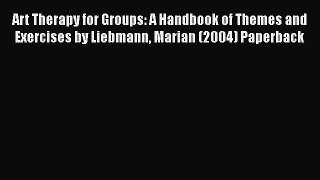 [Read book] Art Therapy for Groups: A Handbook of Themes and Exercises by Liebmann Marian (2004)
