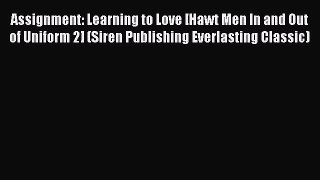 Read Assignment: Learning to Love [Hawt Men In and Out of Uniform 2] (Siren Publishing Everlasting