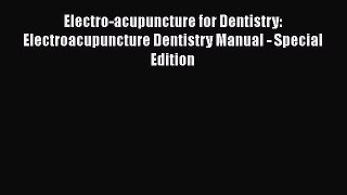 [Read book] Electro-acupuncture for Dentistry: Electroacupuncture Dentistry Manual - Special