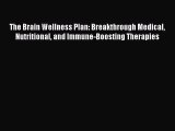 [Read book] The Brain Wellness Plan: Breakthrough Medical Nutritional and Immune-Boosting Therapies