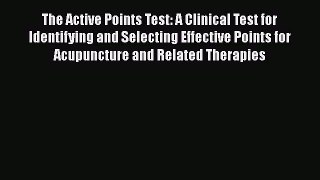 [Read book] The Active Points Test: A Clinical Test for Identifying and Selecting Effective