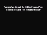 [Read book] Younger You: Unlock the Hidden Power of Your Brain to Look and Feel 15 Years Younger