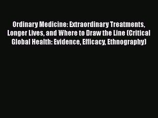 [Read book] Ordinary Medicine: Extraordinary Treatments Longer Lives and Where to Draw the