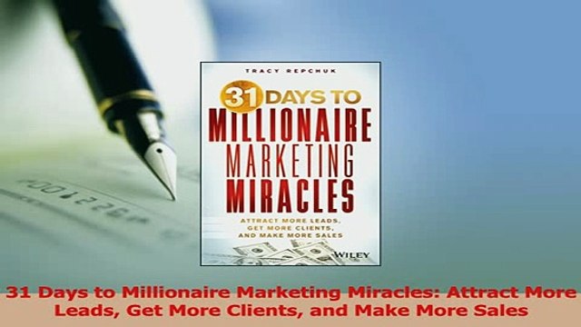Read 31 Days to Millionaire Marketing Miracles Attract More Leads Get More Clients and Make Ebook Free