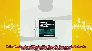 READ book  Using Technology Wisely The Keys To Success In Schools Technology EducationConnection  FREE BOOOK ONLINE