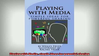 FREE DOWNLOAD  Playing with Media simple ideas for powerful sharing READ ONLINE