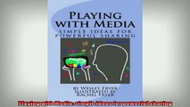 FREE DOWNLOAD  Playing with Media simple ideas for powerful sharing READ ONLINE