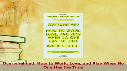 Download  Overwhelmed How to Work Love and Play When No One Has the Time Ebook Online