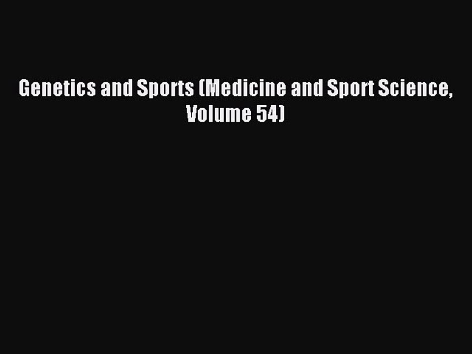 Read Genetics and Sports (Medicine and Sport Science Volume 54) PDF Free