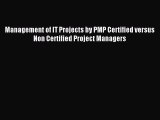 Read Management of IT Projects by PMP Certified versus Non Certified Project Managers Ebook