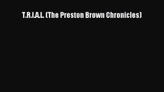Book T.R.I.A.L. (The Preston Brown Chronicles) Read Full Ebook
