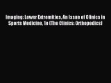 Download Imaging: Lower Extremities An Issue of Clinics in Sports Medicine 1e (The Clinics: