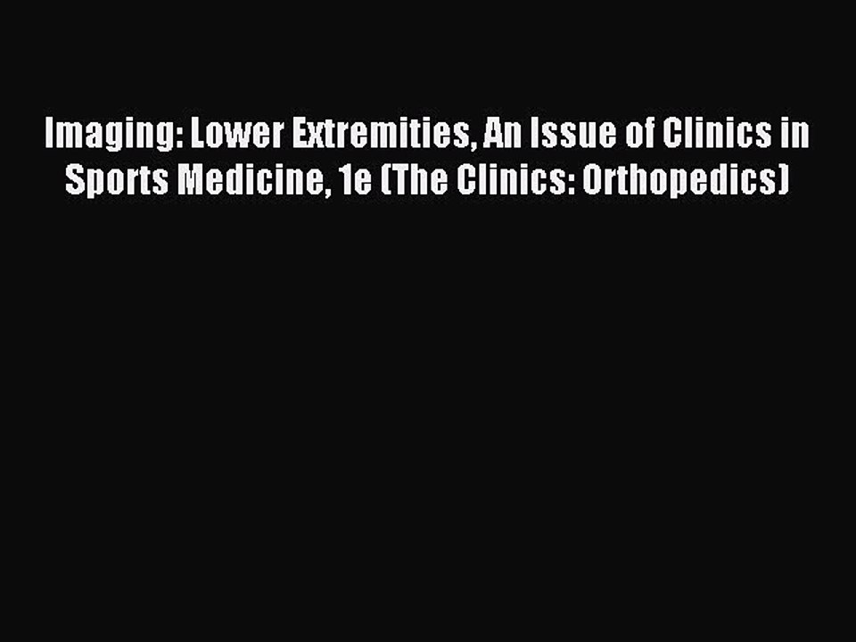 Download Imaging: Lower Extremities An Issue of Clinics in Sports Medicine 1e (The Clinics:
