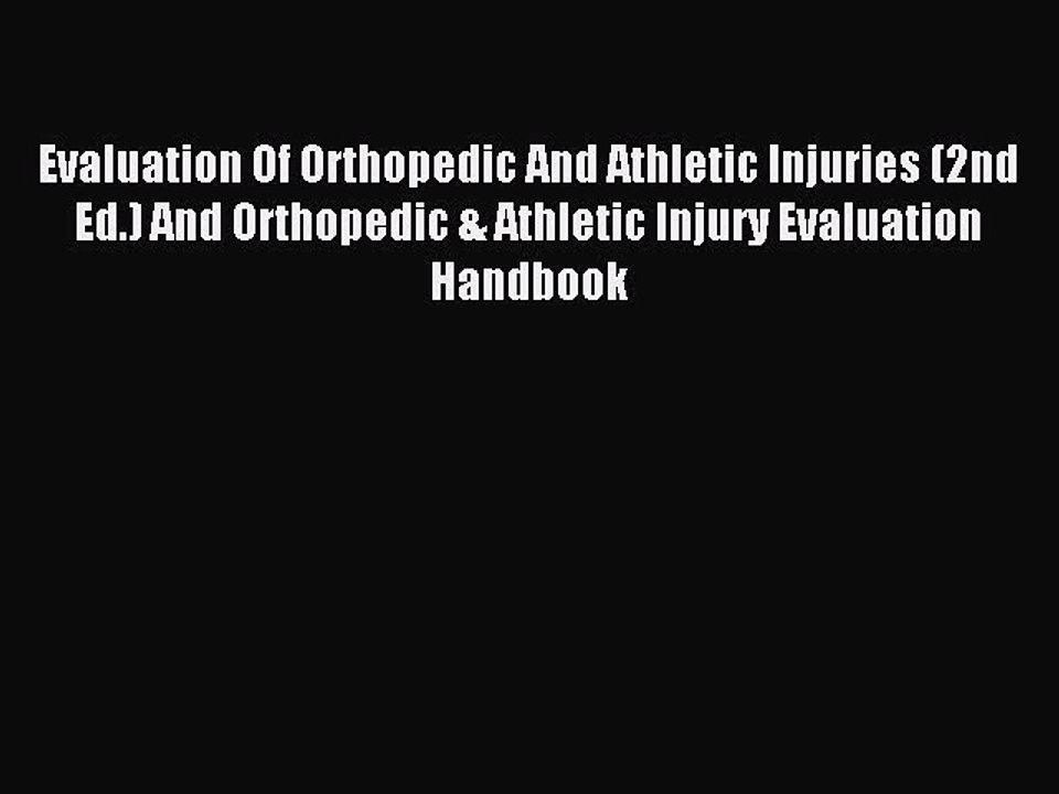 Read Evaluation Of Orthopedic And Athletic Injuries (2nd Ed.) And Orthopedic & Athletic Injury