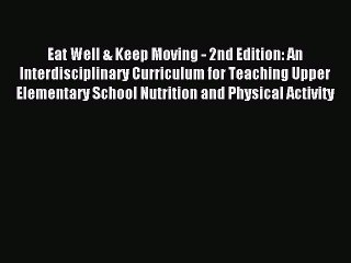 Read Eat Well & Keep Moving - 2nd Edition: An Interdisciplinary Curriculum for Teaching Upper
