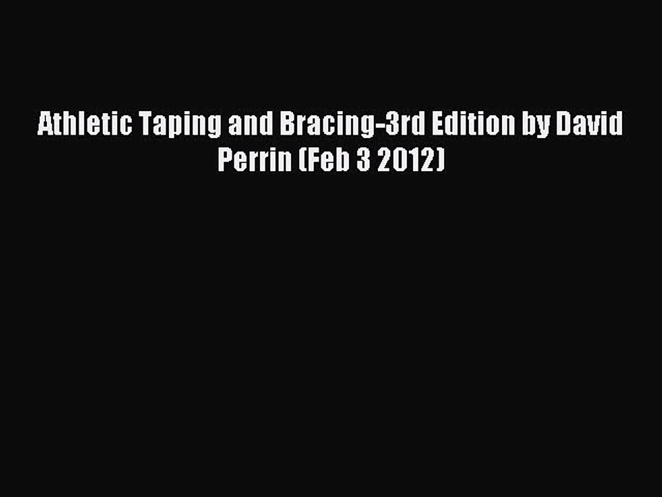 Read Athletic Taping and Bracing-3rd Edition by David Perrin (Feb 3 2012) PDF Online
