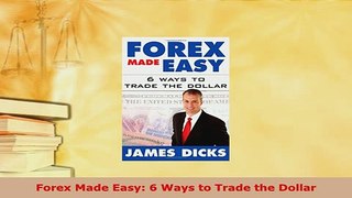 PDF  Forex Made Easy 6 Ways to Trade the Dollar Download Online