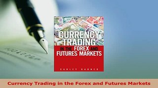 PDF  Currency Trading in the Forex and Futures Markets Read Online