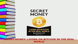PDF  SECRET MONEY LIVING ON BITCOIN IN THE REAL WORLD Download Full Ebook