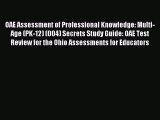 Read OAE Assessment of Professional Knowledge: Multi-Age (PK-12) (004) Secrets Study Guide: