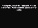 Read CSET Physics Exam Secrets Study Guide: CSET Test Review for the California Subject Examinations