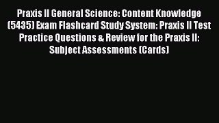 Read Praxis II General Science: Content Knowledge (5435) Exam Flashcard Study System: Praxis