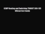 [PDF] CCNP Routing and Switching TSHOOT 300-135 Official Cert Guide [Download] Full Ebook