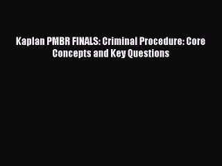 Download Kaplan PMBR FINALS: Criminal Procedure: Core Concepts and Key Questions Ebook Online