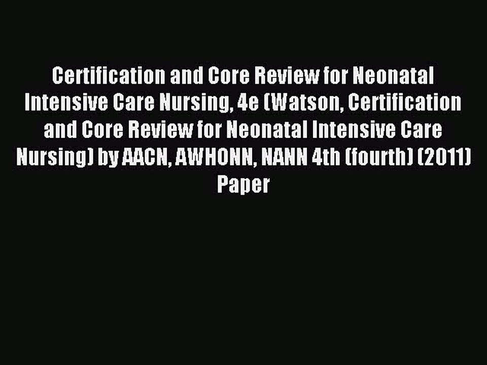 Read Certification and Core Review for Neonatal Intensive Care Nursing 4e (Watson Certification