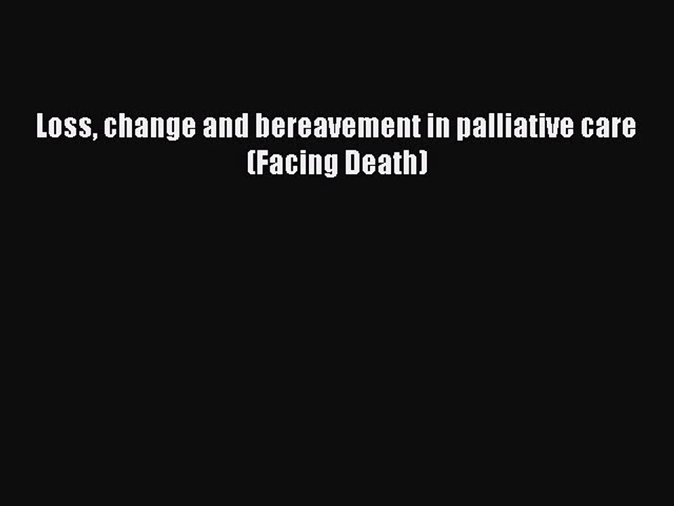 Read Loss change and bereavement in palliative care (Facing Death) Ebook Free