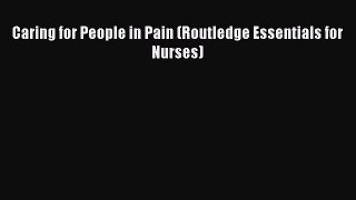 Read Caring for People in Pain (Routledge Essentials for Nurses) Ebook Free