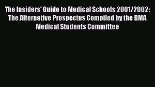 Read The Insiders' Guide to Medical Schools 2001/2002: The Alternative Prospectus Compiled