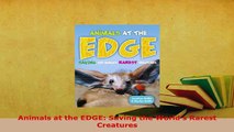 PDF  Animals at the EDGE Saving the Worlds Rarest Creatures Free Books