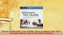 Read  Every Nonprofits Tax Guide How to Keep Your TaxExempt Status and Avoid IRS Problems Ebook Free