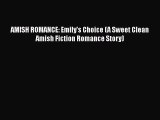 Ebook AMISH ROMANCE: Emily's Choice (A Sweet Clean Amish Fiction Romance Story) Read Full Ebook