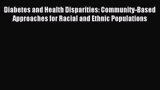 Download Diabetes and Health Disparities: Community-Based Approaches for Racial and Ethnic