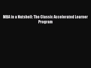 Read MBA in a Nutshell: The Classic Accelerated Learner Program Ebook Free