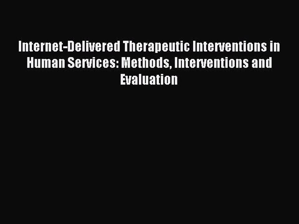 Read Internet-Delivered Therapeutic Interventions in Human Services: Methods Interventions