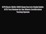 Read ICTS Basic Skills (300) Exam Secrets Study Guide: ICTS Test Review for the Illinois Certification