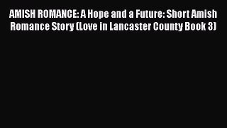 Book AMISH ROMANCE: A Hope and a Future: Short Amish Romance Story (Love in Lancaster County