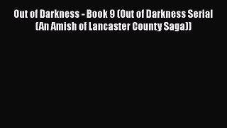 Ebook Out of Darkness - Book 9 (Out of Darkness Serial (An Amish of Lancaster County Saga))