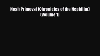 Book Noah Primeval (Chronicles of the Nephilim) (Volume 1) Read Full Ebook