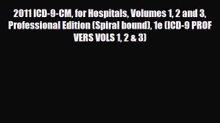 Read 2011 ICD-9-CM for Hospitals Volumes 1 2 and 3 Professional Edition (Spiral bound) 1e (ICD-9