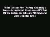 Read Airline Transport Pilot Test Prep 2013: Study & Prepare for the Aircraft Dispatcher and
