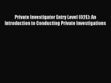 Read Private Investigator Entry Level (02E): An Introduction to Conducting Private Investigations