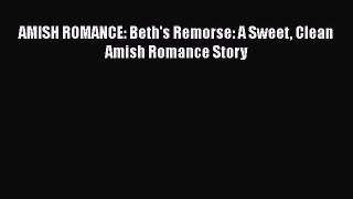 Ebook AMISH ROMANCE: Beth's Remorse: A Sweet Clean Amish Romance Story Download Full Ebook