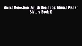 Book Amish Rejection (Amish Romance) (Amish Fisher Sisters Book 1) Read Full Ebook