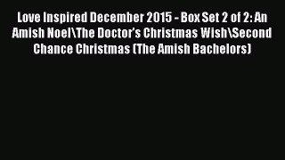 Ebook Love Inspired December 2015 - Box Set 2 of 2: An Amish Noel\The Doctor's Christmas Wish\Second