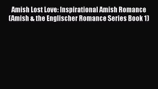 Ebook Amish Lost Love: Inspirational Amish Romance (Amish & the Englischer Romance Series Book