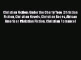 Ebook Christian Fiction: Under the Cherry Tree (Christian Fiction Christian Novels Christian